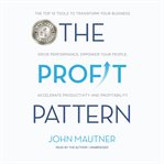 The Profit Pattern : The Top 10 Tools to Transform Your Business: Drive Performance, Empower Your People, Accelerate Prod cover image