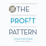 The profit pattern : the top 10 tools to transform your business: drive performance, empower your people, accelerate prod cover image