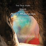 The true story of Jesus and His wife Mary Magdalena : their untold truth through art and evidential channeling cover image
