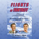 Flights of fantasy : the unauthorized but true story of radio & TV's Adventures of Superman cover image
