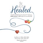 Healed! : health & wellness for the 21st century ; wisdom, secrets, and fun straight from the leading edge cover image