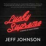 Lucky supreme : a novel of many crimes cover image