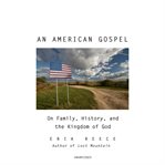 An American gospel : on family, history, and the kingdom of God cover image