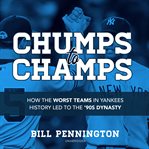 Chumps to champs : how the worst teams in Yankees history led to the 90's dynasty cover image