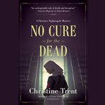 No cure for the dead : a Florence Nightingale mystery cover image