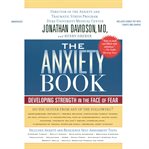 The anxiety book : developing strength in the face of fear cover image