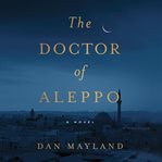 The doctor of Aleppo : a novel cover image