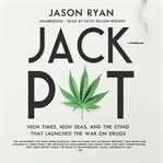 Jackpot : high times, high seas, and the sting that launched the war on drugs cover image