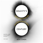 Gravity's century : from Einstein's eclipse to images of black holes cover image