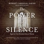 The power of silence : against the dictatorship of noise cover image