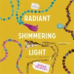 Radiant shimmering light : a novel cover image