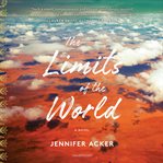Limits of the world : a novel cover image