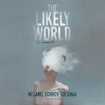 The likely world : a novel cover image