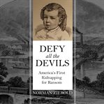 Defy all the devils : America's first kidnapping for ransom cover image