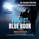 Project Blue Book : the top secret UFO files that revealed a government cover-up cover image