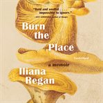 Burn the place. A Memoir cover image