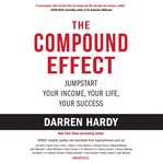 The Compound effect : jumpstart your income, your life, your success cover image