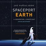 Spaceport Earth : the reinvention of spaceflight cover image