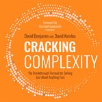 Cracking complexity : the breakthrough formula for solving just about anything fast cover image