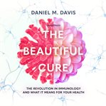 The beautiful cure : the new science of human health cover image