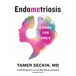 Endometriosis. A Guide for Girls cover image