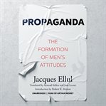 Propaganda : The Formation of Men's Attitudes cover image