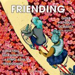 Friending : creating meaningful, lasting adult friendships cover image