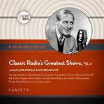 Classic Radio's Greatest Shows. Vol. 3 cover image