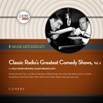 Classic Radio's Greatest Comedy Shows. Vol. 3 cover image