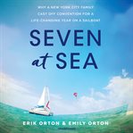 Seven at sea : why a New York City family cast off convention for a life-changing year on a sailboat cover image