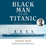The black man on the titanic. The Story of Joseph Laroche cover image