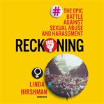 Reckoning : the epic battle against sexual abuse and harassment cover image
