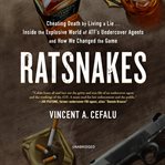 Ratsnakes : cheating death by living a lie... : inside the explosive world of ATF's undercover agents and how we changed the game cover image