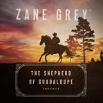 The shepherd of Guadaloupe : a western story cover image
