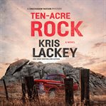 Ten : Acre Rock. Bill Maytubby and Hannah Bond Mysteries cover image