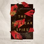 Nuclear spies, the. America's Atomic Intelligence Operation against Hitler and Stalin cover image