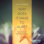Why Does It Have to Hurt? : The Meaning of Christian Suffering cover image