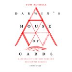 Darwin's house of cards : a journalist's odyssey through the Darwin debates cover image