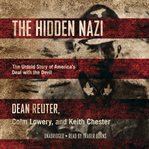 The hidden nazi. The Untold Story of America's Deal with the Devil cover image