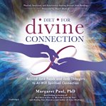 Diet for divine connection : beyond junk foods and junk thoughts to at-will spiritual connection cover image