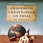 Old-earth creationism on trial : the verdict is in cover image
