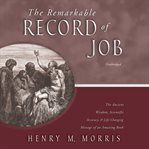 The remarkable record of Job : the ancient wisdom, scientific accuracy, and life-changing message of an amazing book cover image