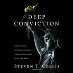 Deep conviction : true stories of ordinary Americans fighting for the freedom to live their beliefs cover image