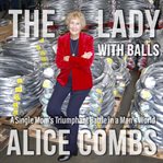 The lady with balls : a single mom's triumphant battle in a man's world cover image