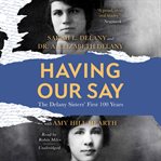 Having Our Say : the Dalany sisters' first 100 years cover image