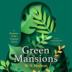 Green mansions : a romance of the tropical forest cover image