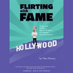 Flirting with fame : a Hollywood publicist recalls 50 years of celebrity close encounters cover image