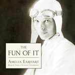 The fun of it : random records of my own flying and of women in aviation cover image