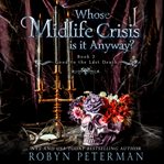 Whose midlife crisis is it anyway? : a paranormal women's fiction novel cover image