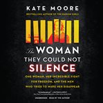 The Woman They Could Not Silence : One Woman, Her Incredible Fight for Freedom, and the Men Who Tried to Make Her Disappear cover image
